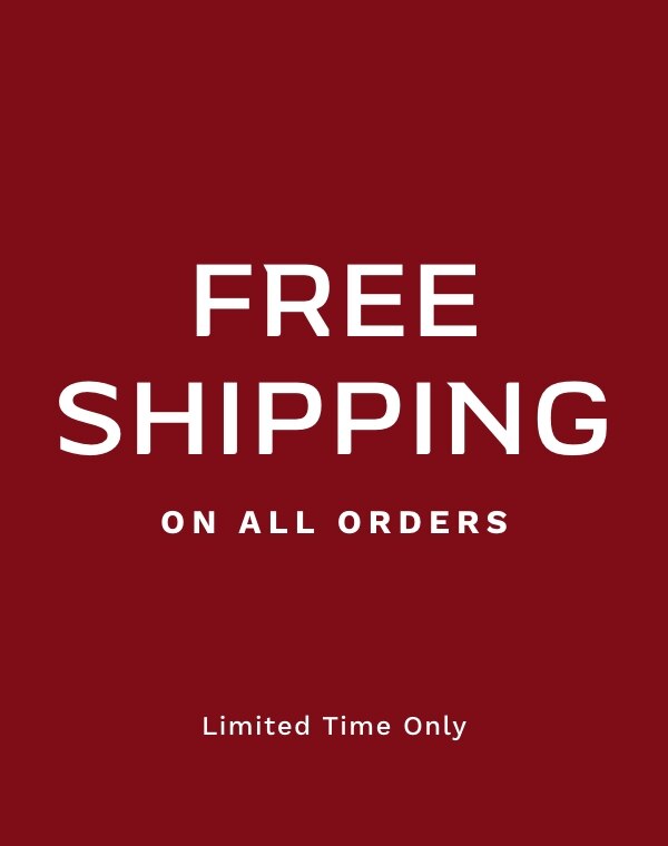 FREE SHIPPING ON ALL ORDERS Limited Time Only