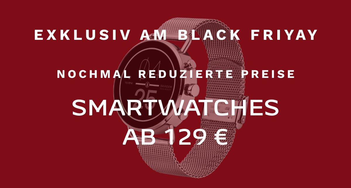 EXKLUSIV AM BLACK FRIYAY Nochmal reduzierte Preise AUSGEWÄHLTE SMARTWATCHES AB 129 €