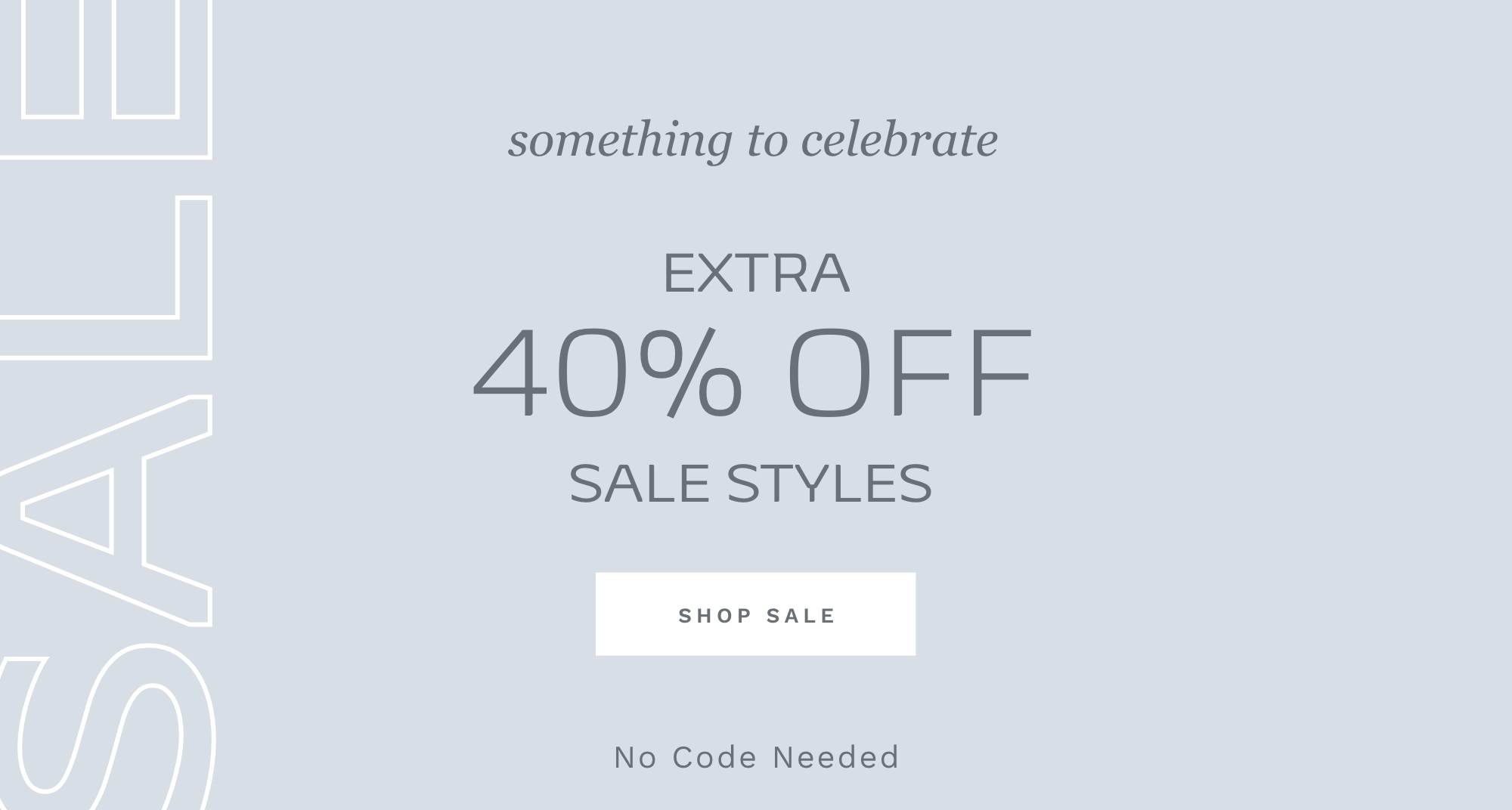 something to celebrate EXTRA 40% OFF SALE STYLES SHOP SALE No Code Needed